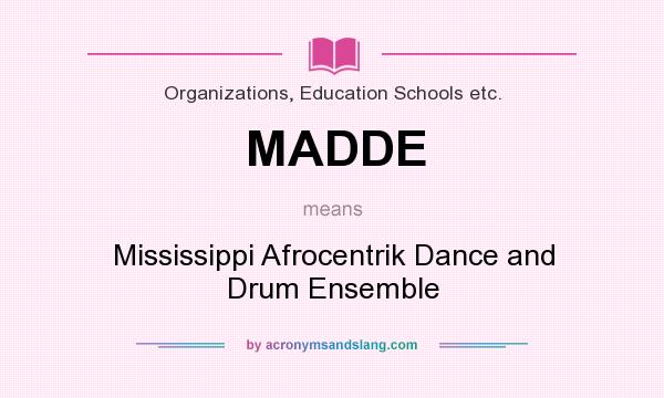 What does MADDE mean? It stands for Mississippi Afrocentrik Dance and Drum Ensemble