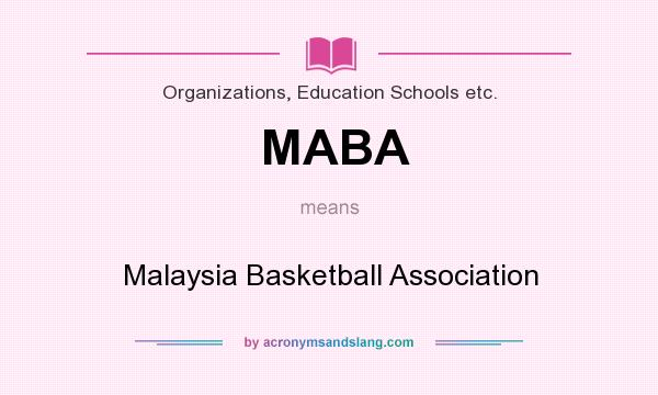 What does MABA mean? It stands for Malaysia Basketball Association