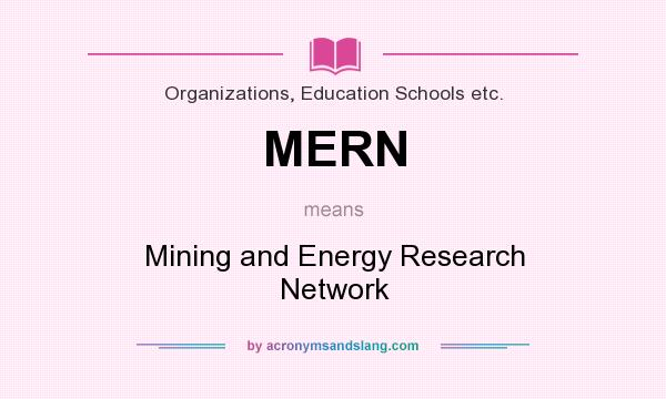 What does MERN mean? It stands for Mining and Energy Research Network