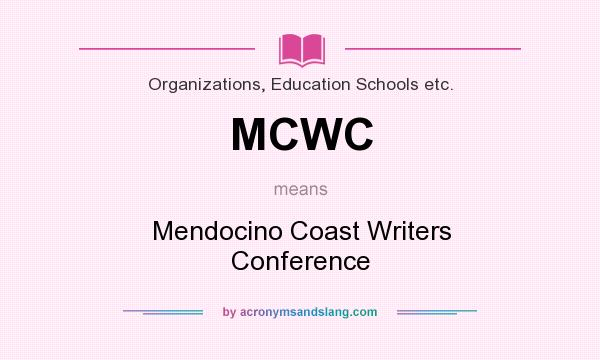 What does MCWC mean? It stands for Mendocino Coast Writers Conference