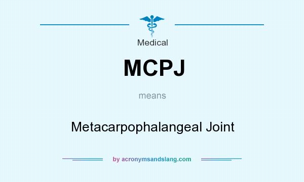 What does MCPJ mean? It stands for Metacarpophalangeal Joint