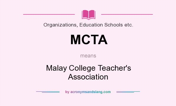 What does MCTA mean? It stands for Malay College Teacher`s Association