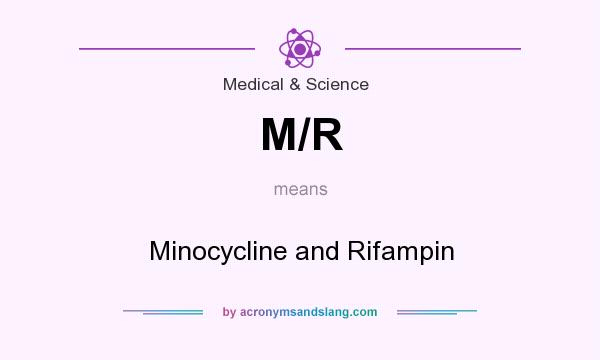 What does M/R mean? It stands for Minocycline and Rifampin