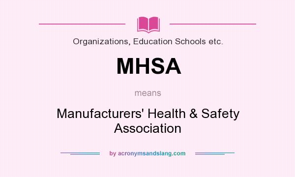 What does MHSA mean? It stands for Manufacturers` Health & Safety Association