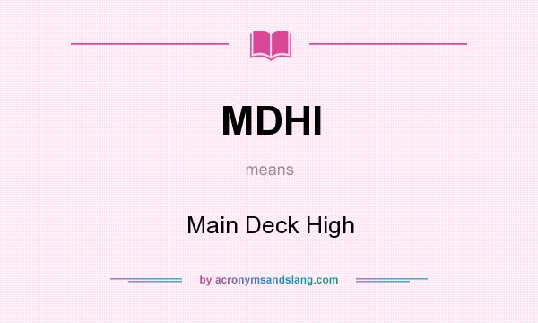 What does MDHI mean? It stands for Main Deck High
