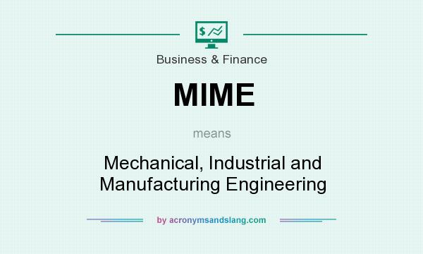 What does MIME mean? It stands for Mechanical, Industrial and Manufacturing Engineering