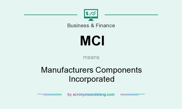 What does MCI mean? It stands for Manufacturers Components Incorporated