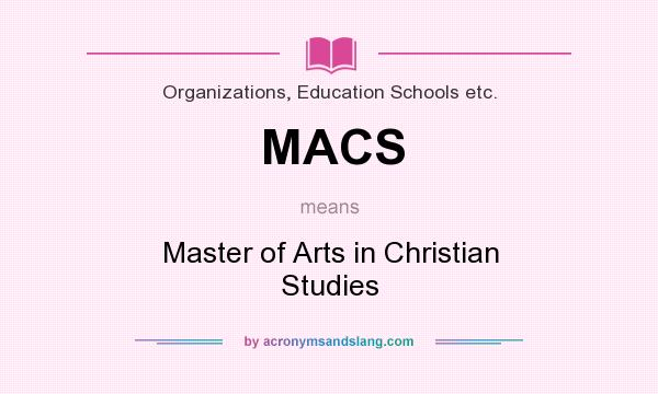 What does MACS mean? It stands for Master of Arts in Christian Studies