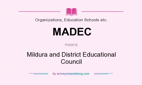 What does MADEC mean? It stands for Mildura and District Educational Council