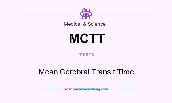 What does MCTT mean? It stands for Mean Cerebral Transit Time