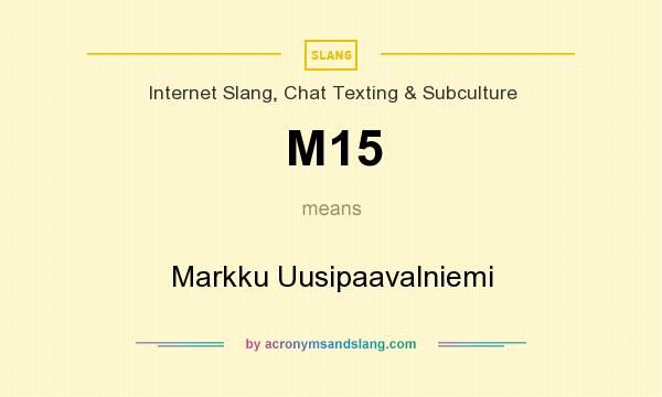 What does M15 mean? It stands for Markku Uusipaavalniemi