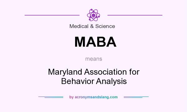 What does MABA mean? It stands for Maryland Association for Behavior Analysis