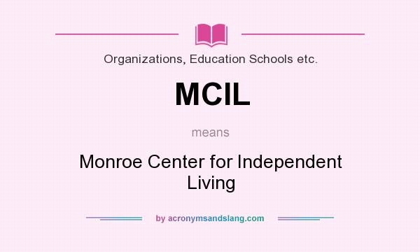 What does MCIL mean? It stands for Monroe Center for Independent Living
