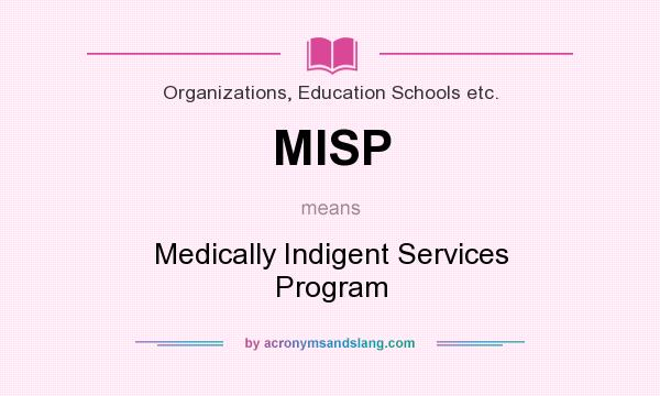 What does MISP mean? It stands for Medically Indigent Services Program