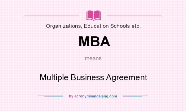 What does MBA mean? It stands for Multiple Business Agreement