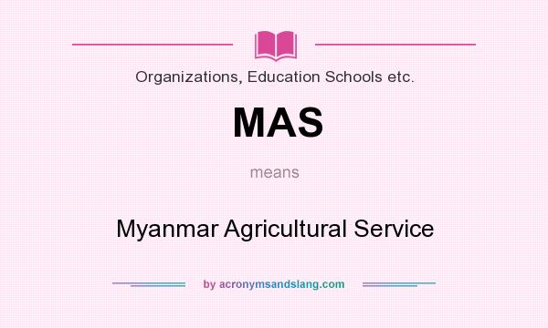 What does MAS mean? It stands for Myanmar Agricultural Service