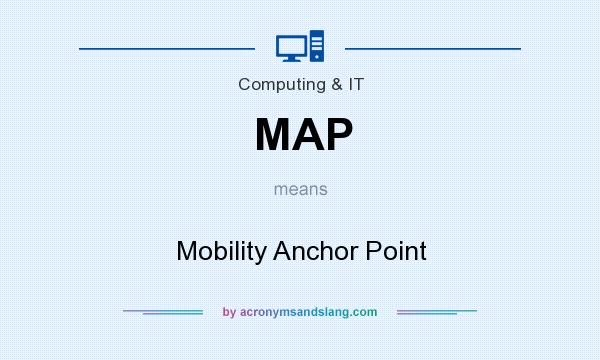 What does MAP mean? It stands for Mobility Anchor Point