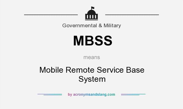 What does MBSS mean? It stands for Mobile Remote Service Base System
