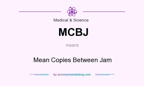 What does MCBJ mean? It stands for Mean Copies Between Jam