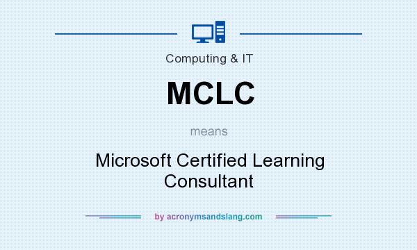 What does MCLC mean? It stands for Microsoft Certified Learning Consultant