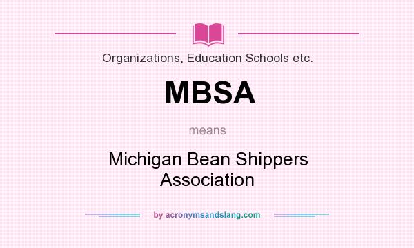 What does MBSA mean? It stands for Michigan Bean Shippers Association