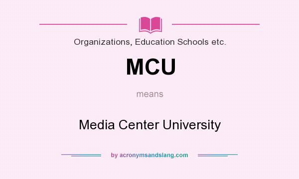 What does MCU mean? It stands for Media Center University