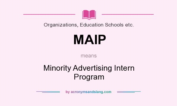 What does MAIP mean? It stands for Minority Advertising Intern Program