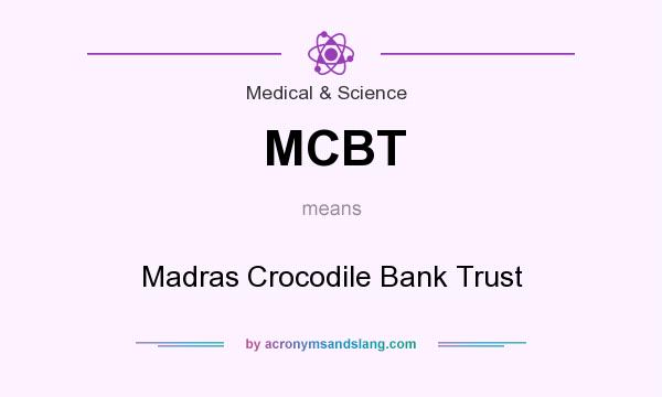 What does MCBT mean? It stands for Madras Crocodile Bank Trust