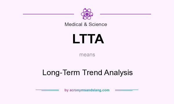What does LTTA mean? It stands for Long-Term Trend Analysis