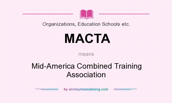 What does MACTA mean? It stands for Mid-America Combined Training Association