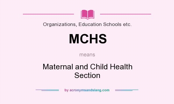 What does MCHS mean? It stands for Maternal and Child Health Section