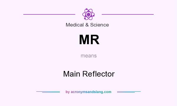 What does MR mean? It stands for Main Reflector