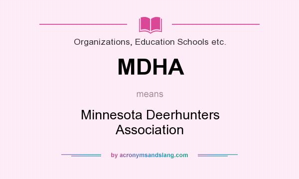 What does MDHA mean? It stands for Minnesota Deerhunters Association