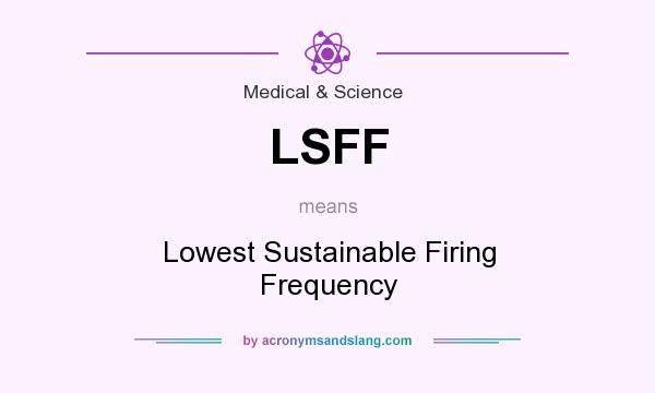 What does LSFF mean? It stands for Lowest Sustainable Firing Frequency