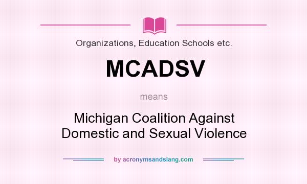 What does MCADSV mean? It stands for Michigan Coalition Against Domestic and Sexual Violence