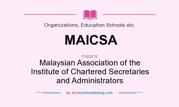 What does MAICSA mean? It stands for Malaysian Association of the Institute of Chartered Secretaries and Administrators