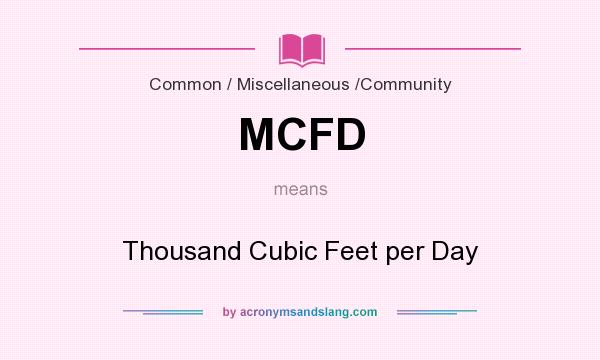 What does MCFD mean? It stands for Thousand Cubic Feet per Day