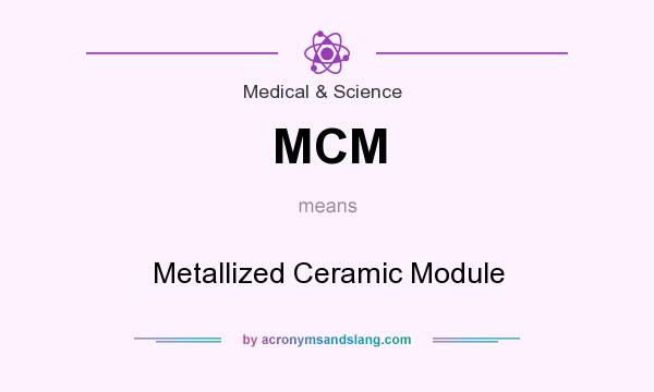 What does MCM mean? It stands for Metallized Ceramic Module