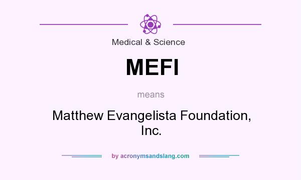 What does MEFI mean? It stands for Matthew Evangelista Foundation, Inc.