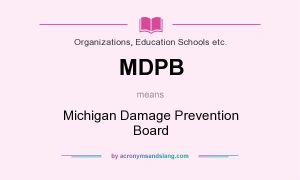 What does MDPB mean? It stands for Michigan Damage Prevention Board
