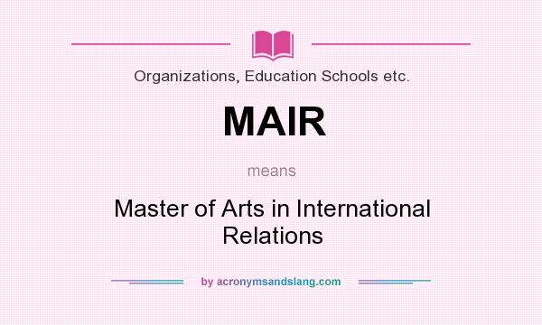 What does MAIR mean? It stands for Master of Arts in International Relations