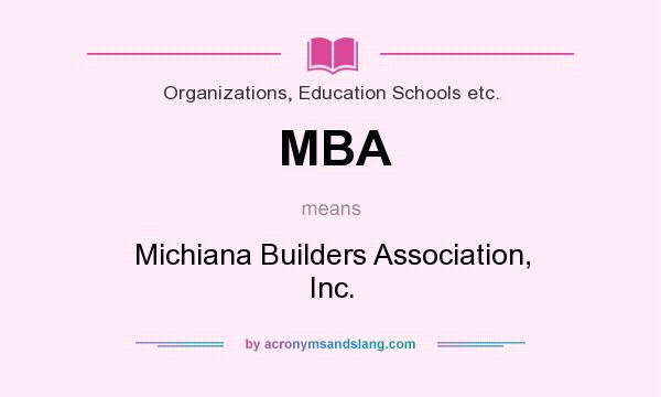 What does MBA mean? It stands for Michiana Builders Association, Inc.