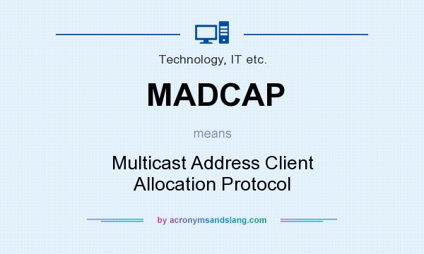 What does MADCAP mean? It stands for Multicast Address Client Allocation Protocol