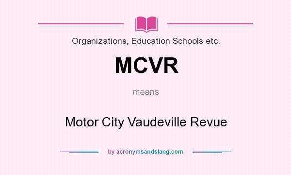 What does MCVR mean? It stands for Motor City Vaudeville Revue