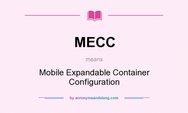 What does MECC mean? It stands for Mobile Expandable Container Configuration