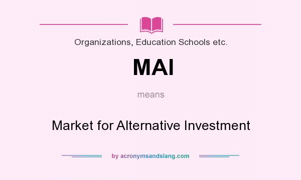What does MAI mean? It stands for Market for Alternative Investment