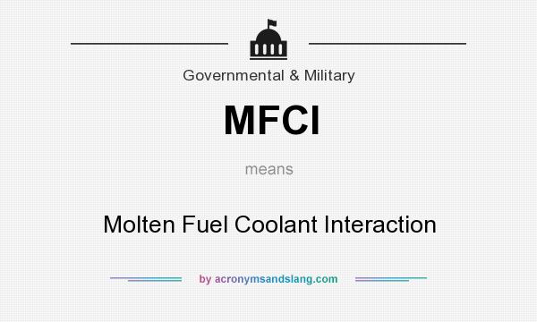 What does MFCI mean? It stands for Molten Fuel Coolant Interaction