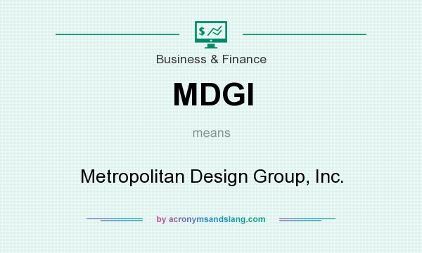 What does MDGI mean? It stands for Metropolitan Design Group, Inc.