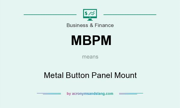 What does MBPM mean? It stands for Metal Button Panel Mount
