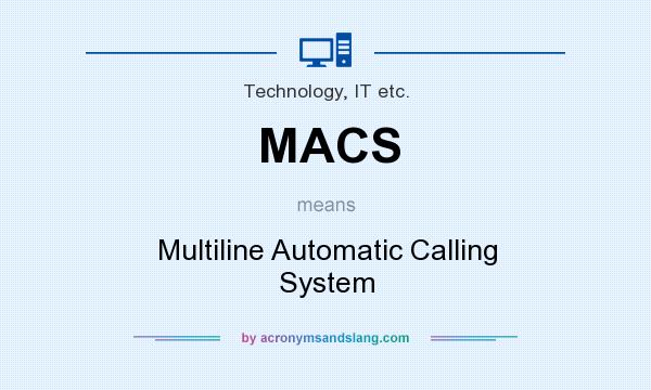What does MACS mean? It stands for Multiline Automatic Calling System